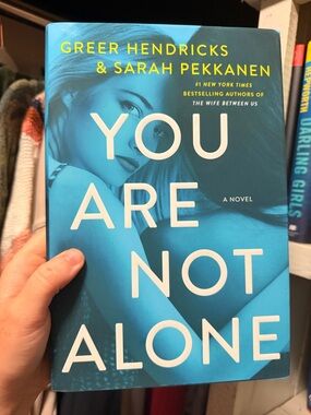 “You Are Not Alone” by Greer Hendricks & Sarah Pekkanen